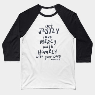 ACT JUSTLY, LOVE MERCY, WALK HUMBLY Micah 6:8 Baseball T-Shirt